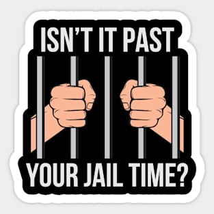 Isn't Past Your Jail Time? Sticker